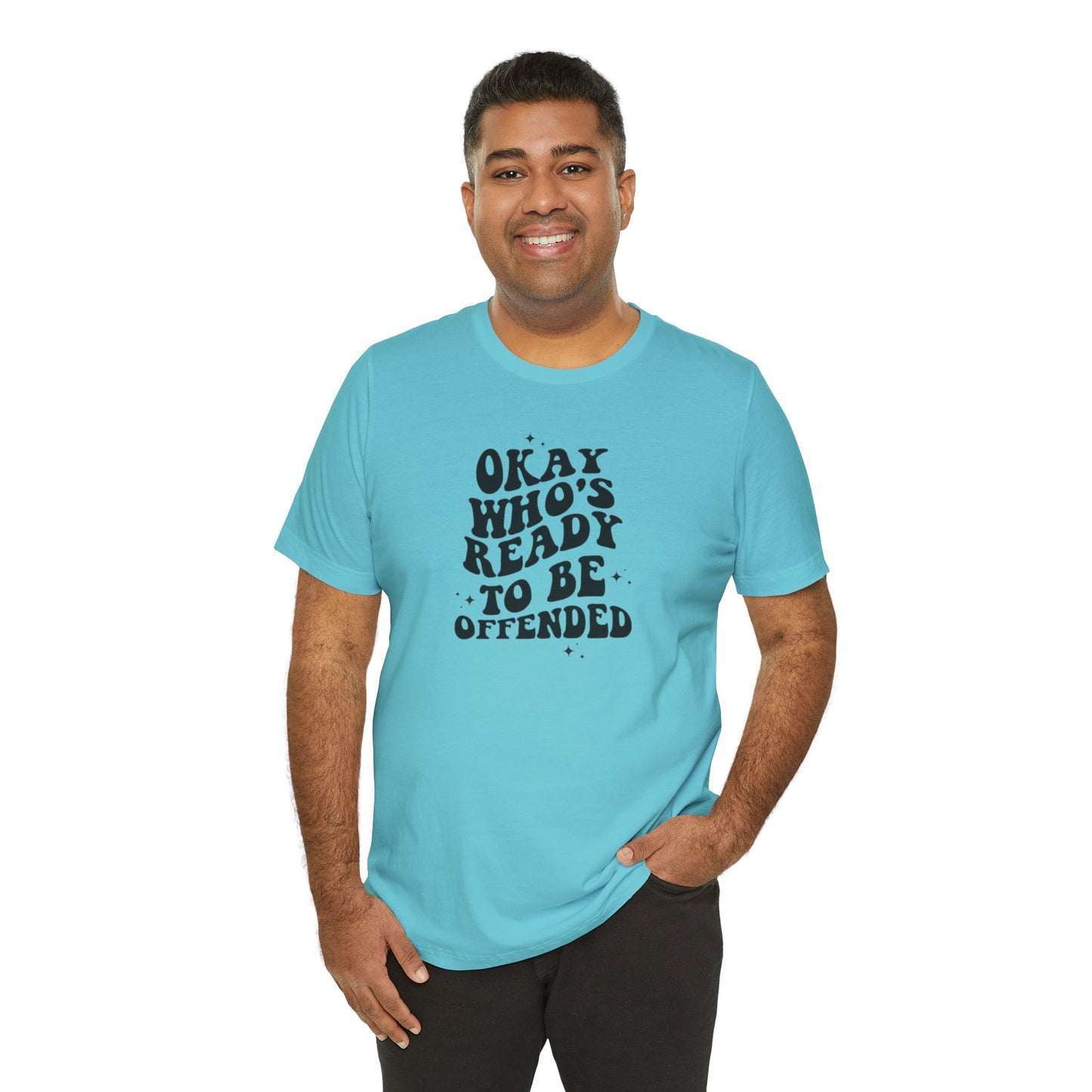 Okay Who's Ready To Be Offended Today? Jersey Short Sleeve Tee