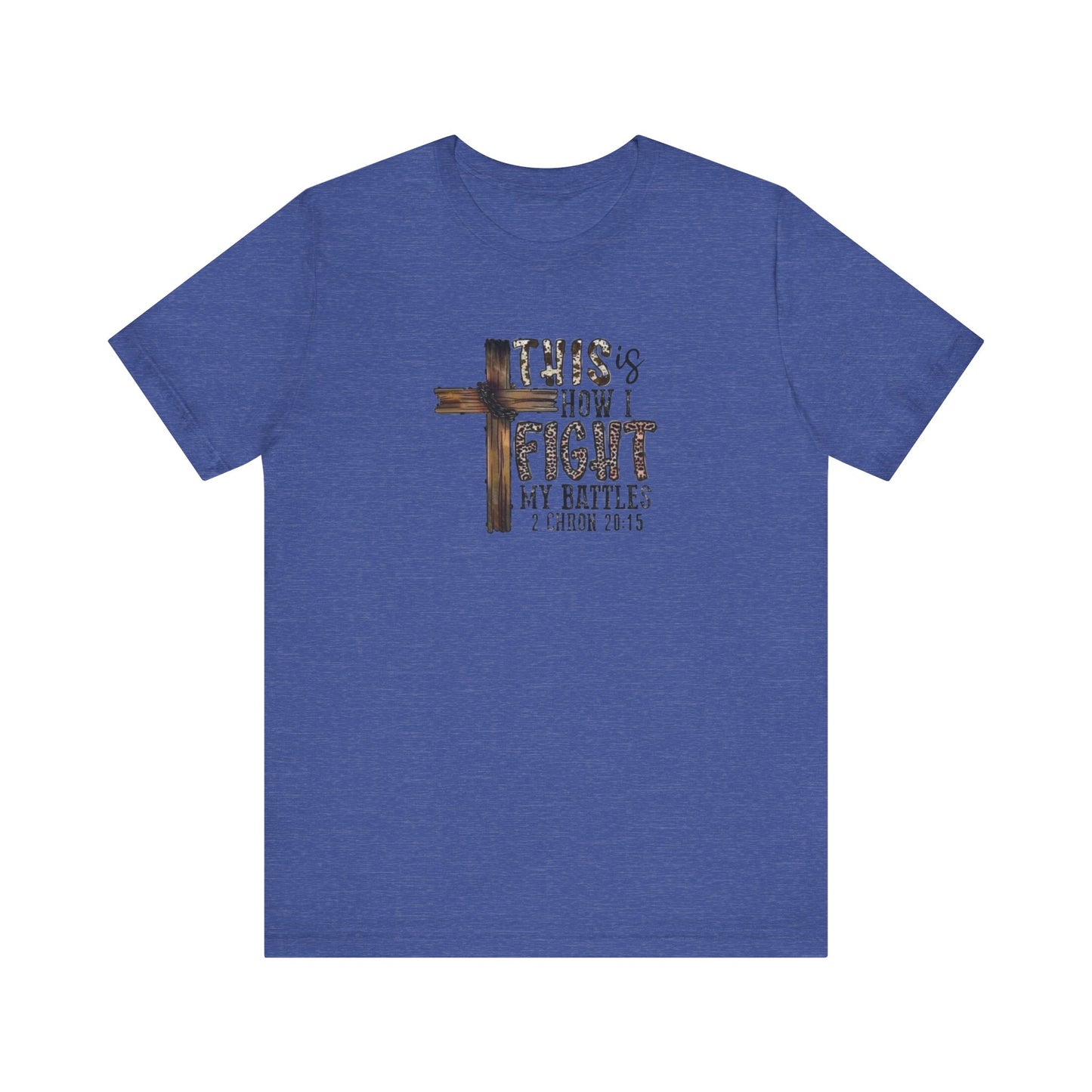 This Is How I fight My Battles 2 Chronicles 20:15 Jersey Short Sleeve Tee