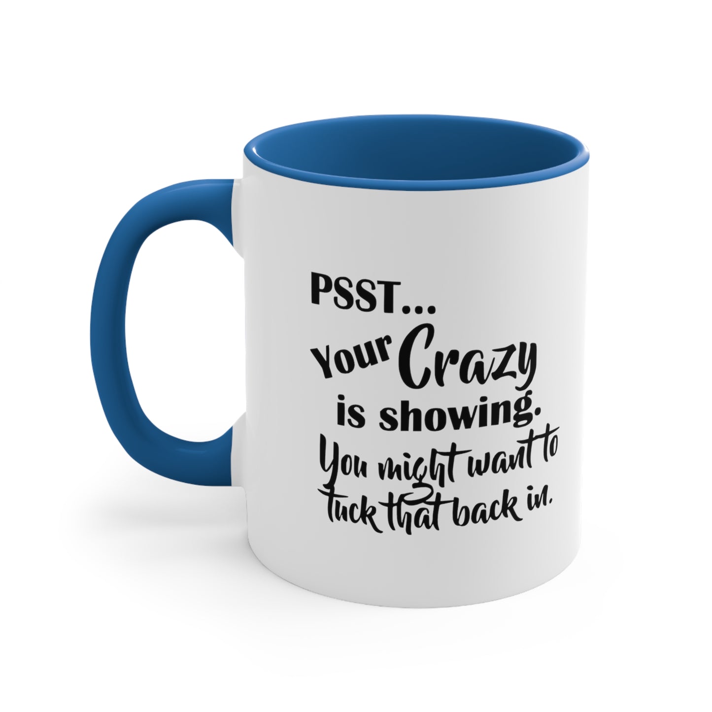 Pss... Your Crazy Is Showing, You Might Want to Tuck That Back In, Accent Coffee Mug, 11oz