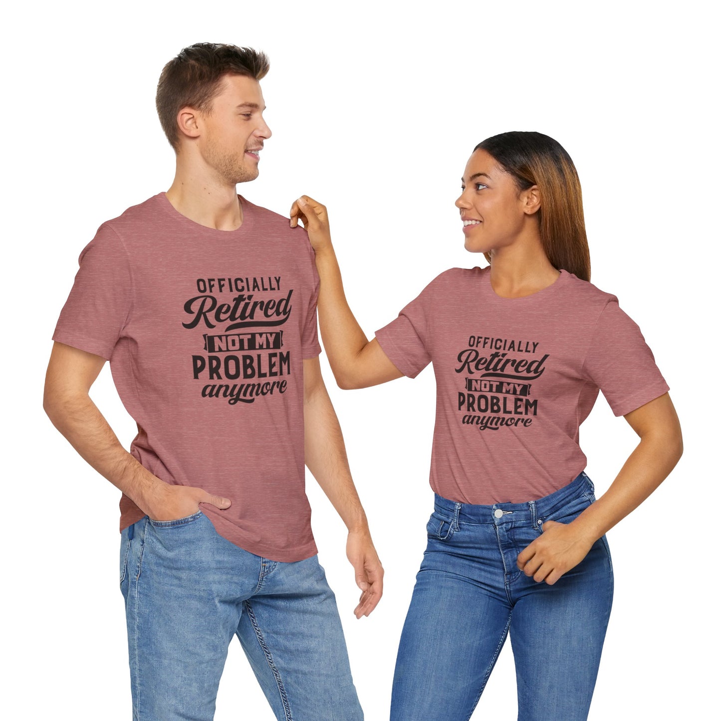 Officially Retired, Not My Problem Anymore, Jersey Short Sleeve Tee