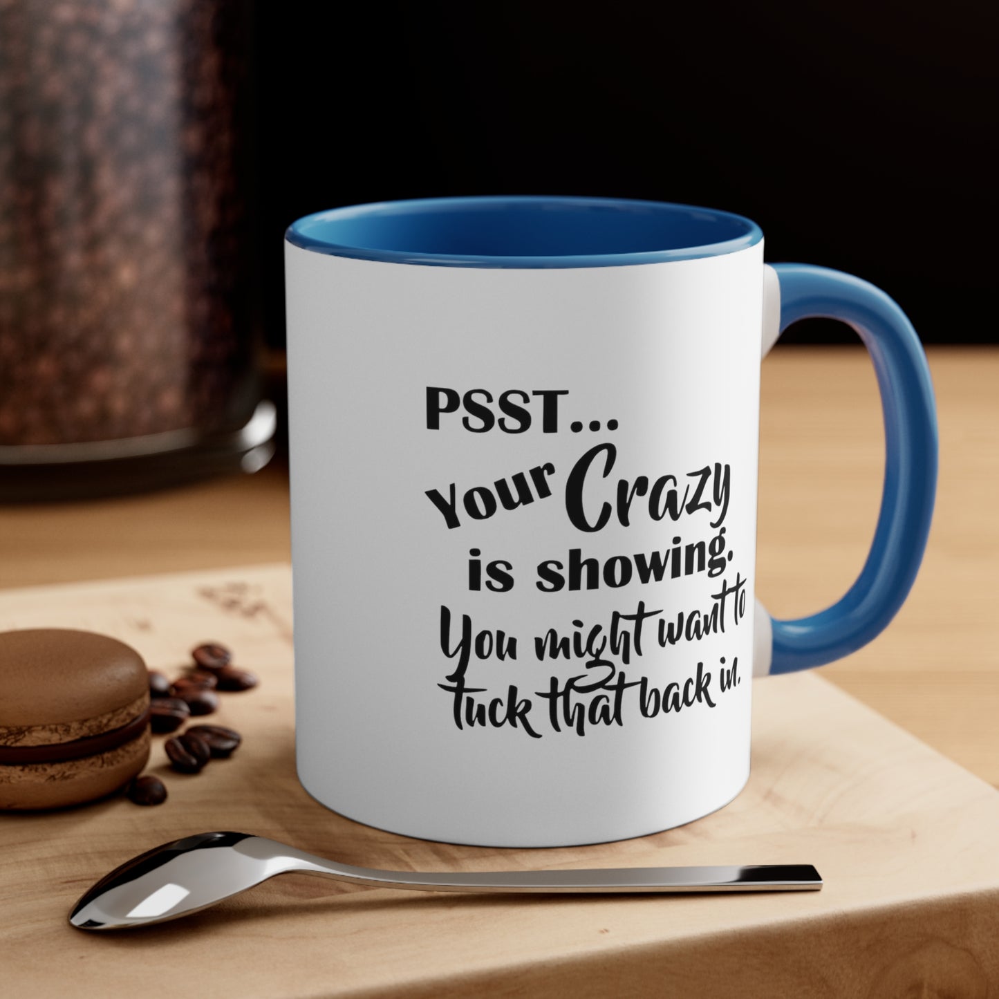 Pss... Your Crazy Is Showing, You Might Want to Tuck That Back In, Accent Coffee Mug, 11oz