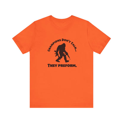 Champions Don't Talk, They Preform, Jersey Short Sleeve Tee
