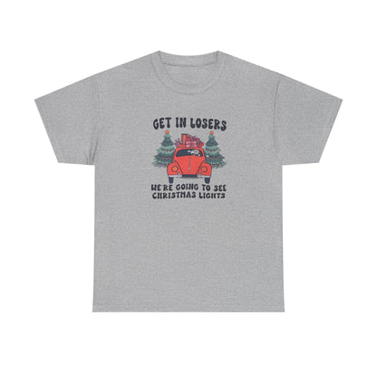 Get In Losers, We're Going to see Christmas Lights.Heavy Cotton Tee