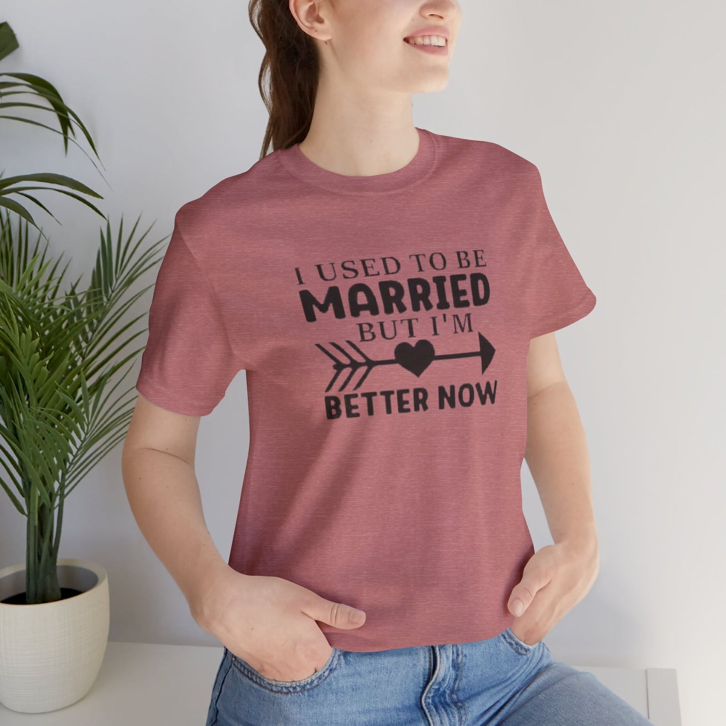 I Used To Be Married, But I'm Better Now Short Sleeve Tee