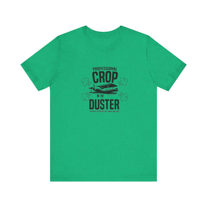 Professional Crop Duster,  You May Not See Me, But You'll Know I Was There, Jersey Short Sleeve Tee
