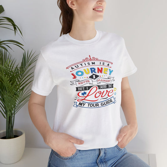 Autism Is A Journey I Never Planned, But I Sure Do Love My Tour Guide, Jersey Short Sleeve Tee