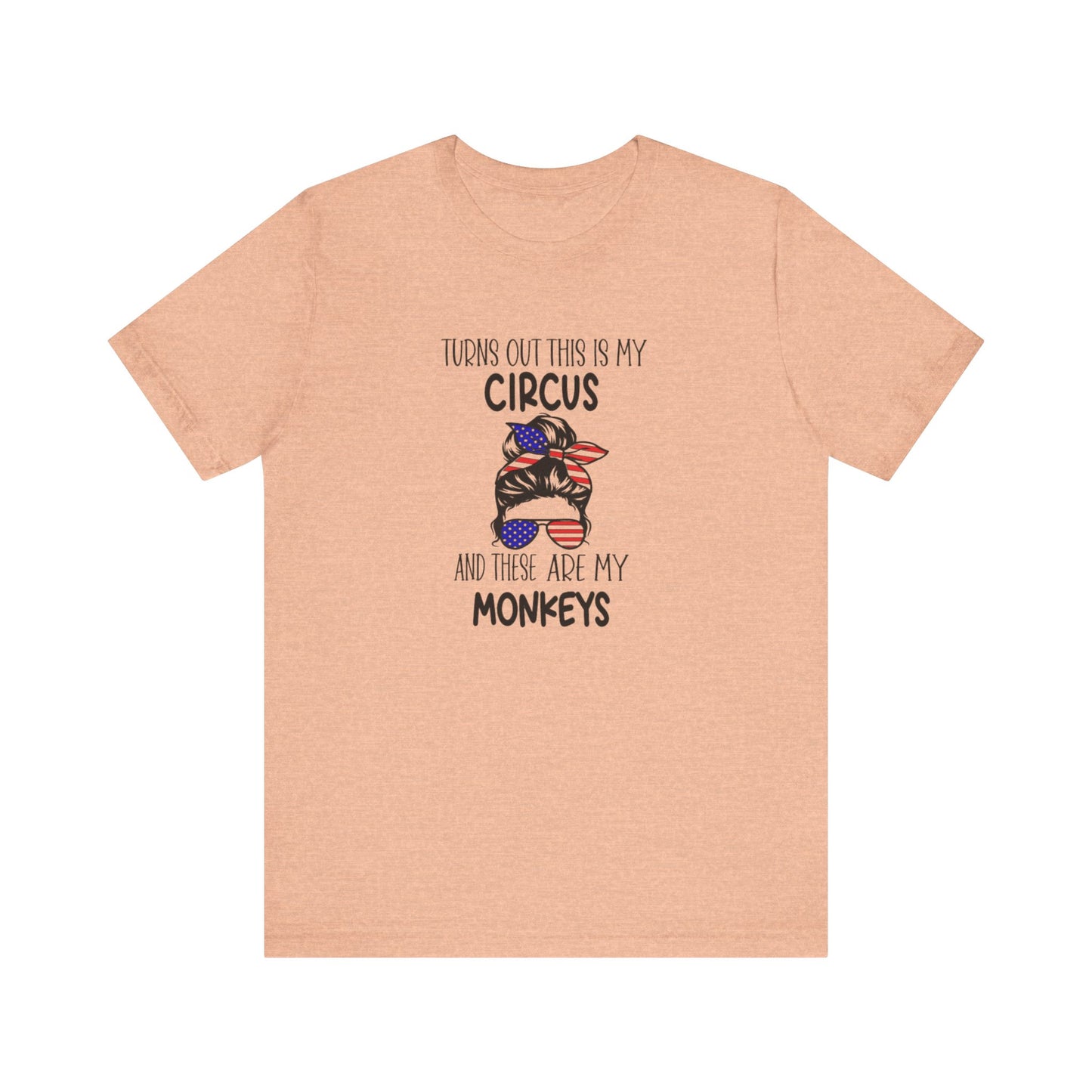 Turns out This Is My Circus and These Are My Monkeys Jersey Short Sleeve Tee