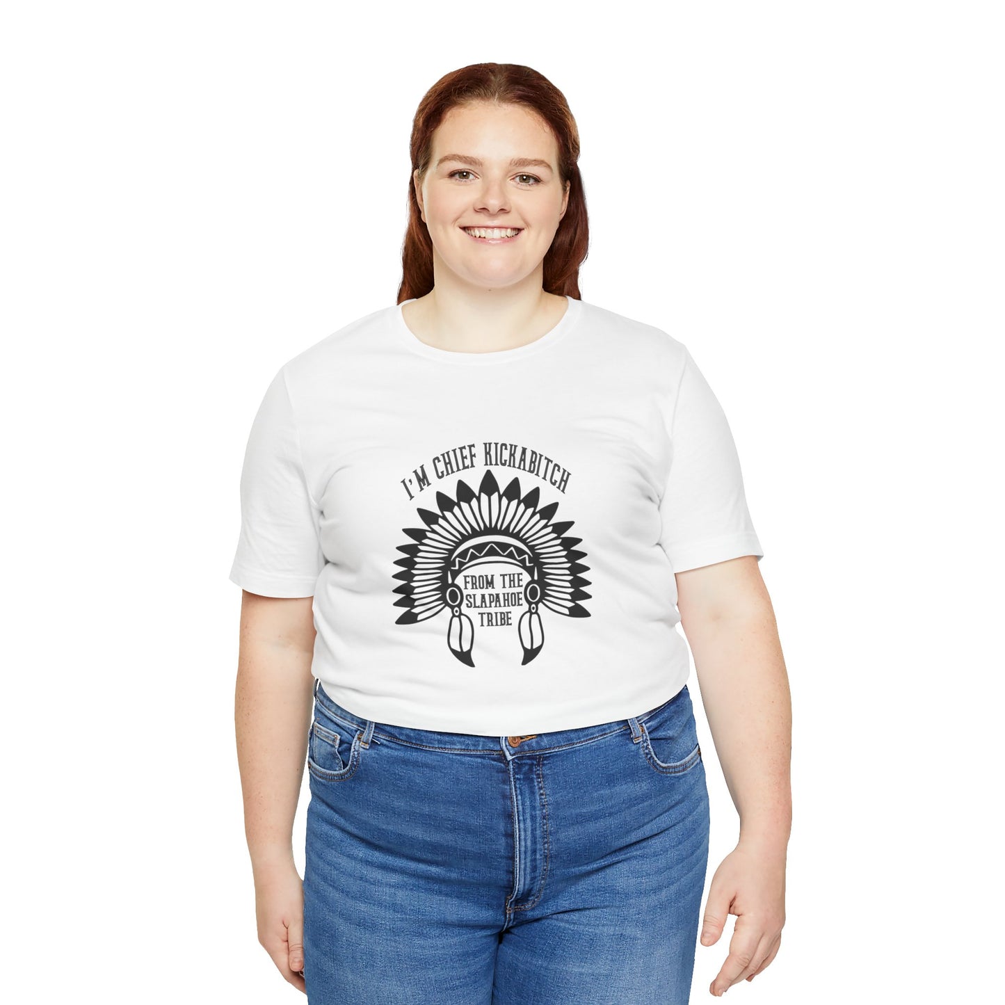 I'm Chief Kickabitch, from the Slapahoe Tribe, from the  Jersey Short Sleeve Tee