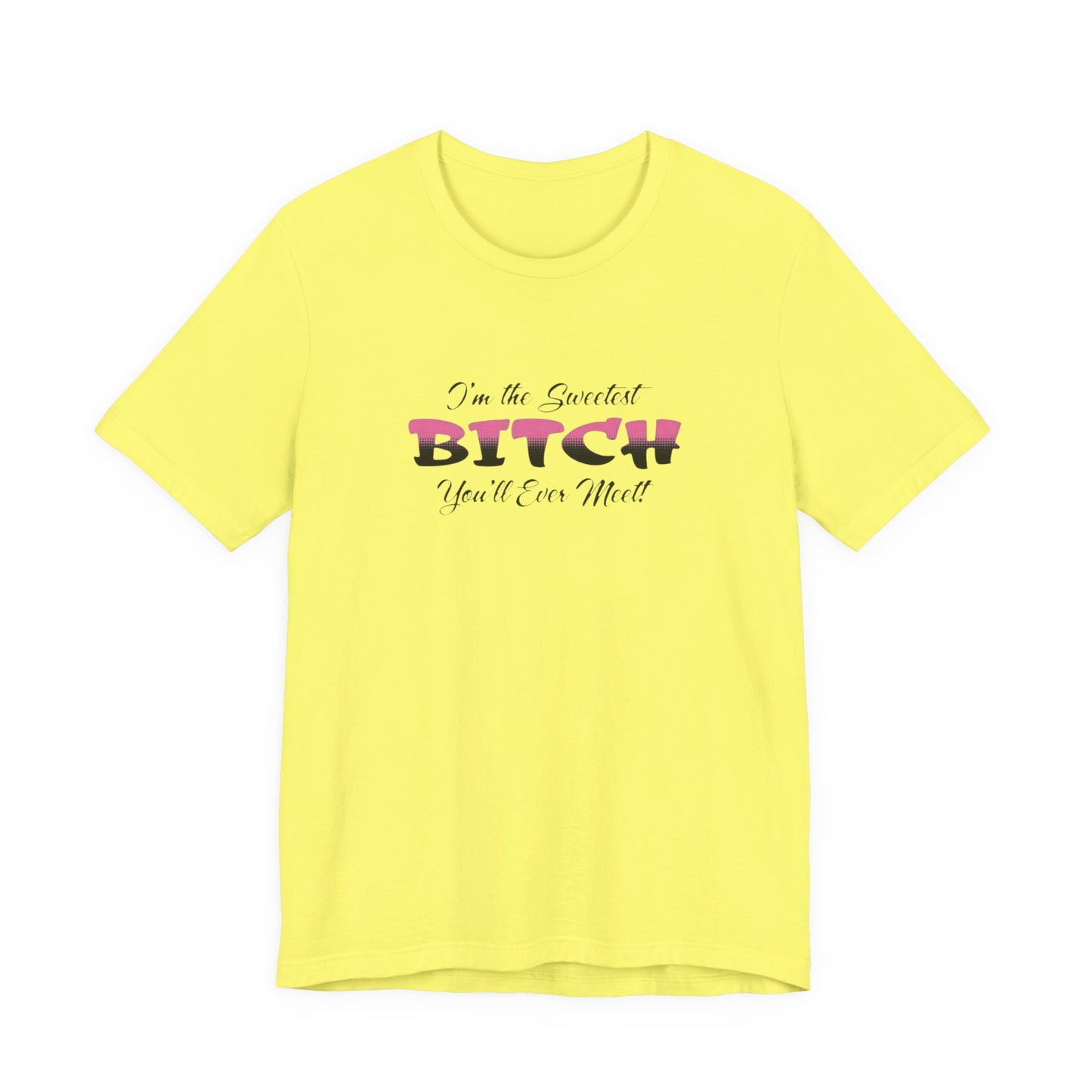 I'm The Sweetest Bitch You'll Ever Meet! Jersey Short Sleeve Tee