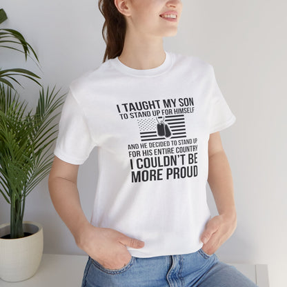I Taught My Son To Stand Up for Himself, And He Decided To Stand Up for His Entire Country, I Couldn't Be More Proud,  Jersey Short Sleeve Tee