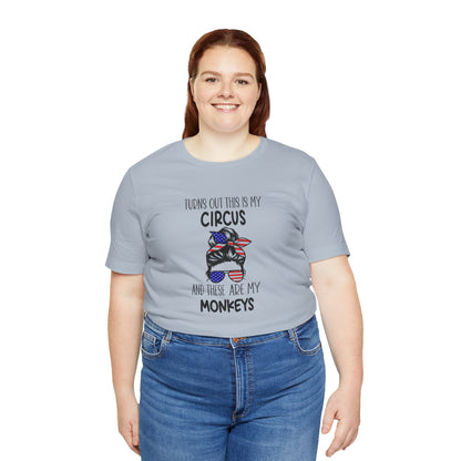 Turns out This Is My Circus and These Are My Monkeys Jersey Short Sleeve Tee