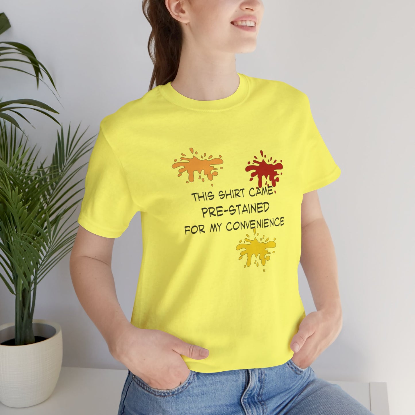 This Shirt Came Pre-Stained for My Convenience, Jersey Short Sleeve Tee