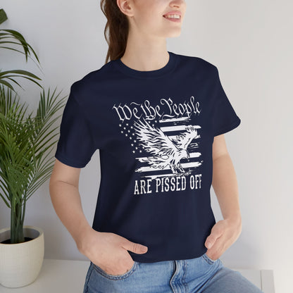 We The People Are Pissed Off, Printed in White Jersey Short Sleeve Tee