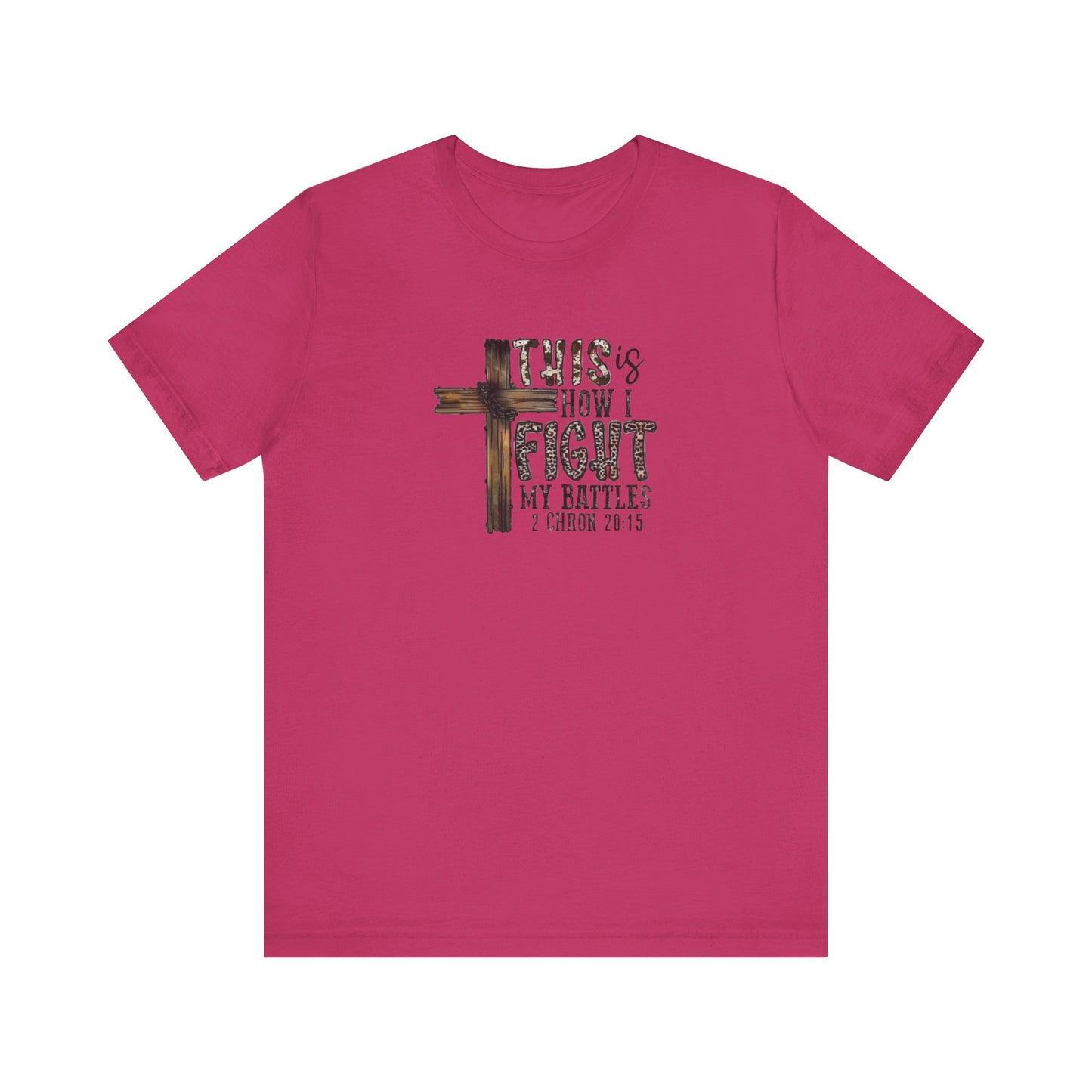 This Is How I fight My Battles 2 Chronicles 20:15 Jersey Short Sleeve Tee