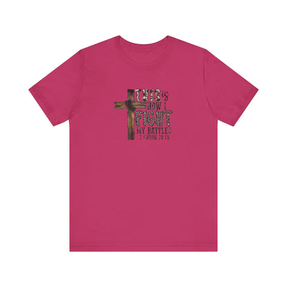 This Is How I fight My Battles 2 Chronicles 20:15 Jersey Short Sleeve Tee