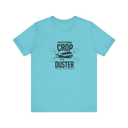 Professional Crop Duster,  You May Not See Me, But You'll Know I Was There, Jersey Short Sleeve Tee