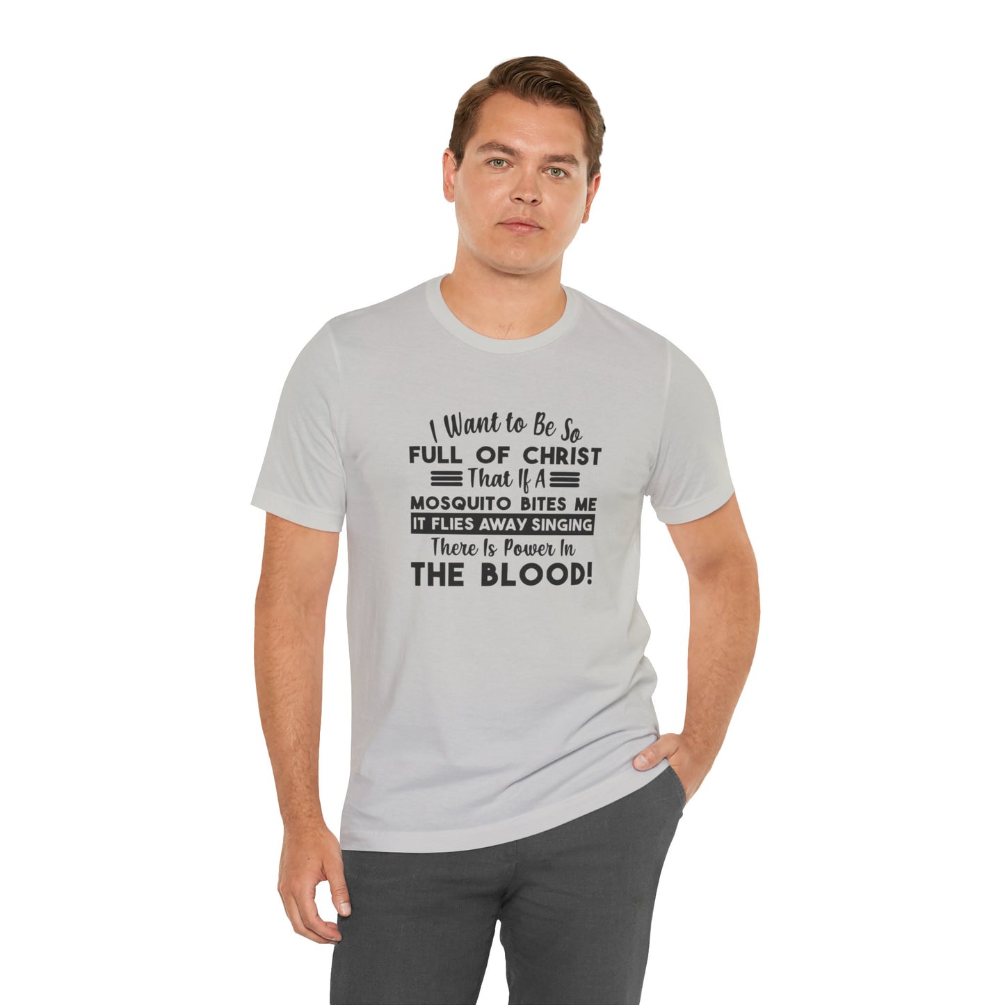 I Want to Be So Full Of Christ, That If A Mosquito Bites Me, It Flies Away Singing There Is Power In The Blood! Jersey Short Sleeve Tee