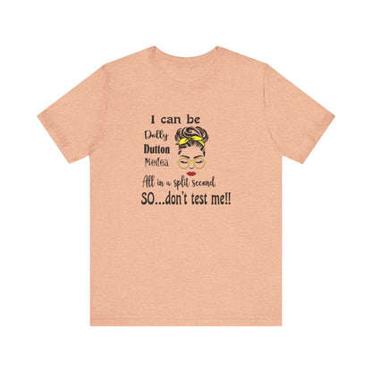 I Can Be Dolly, Dutton, Medea In a Split Second Don't Test Me, Jersey Short Sleeve Tee