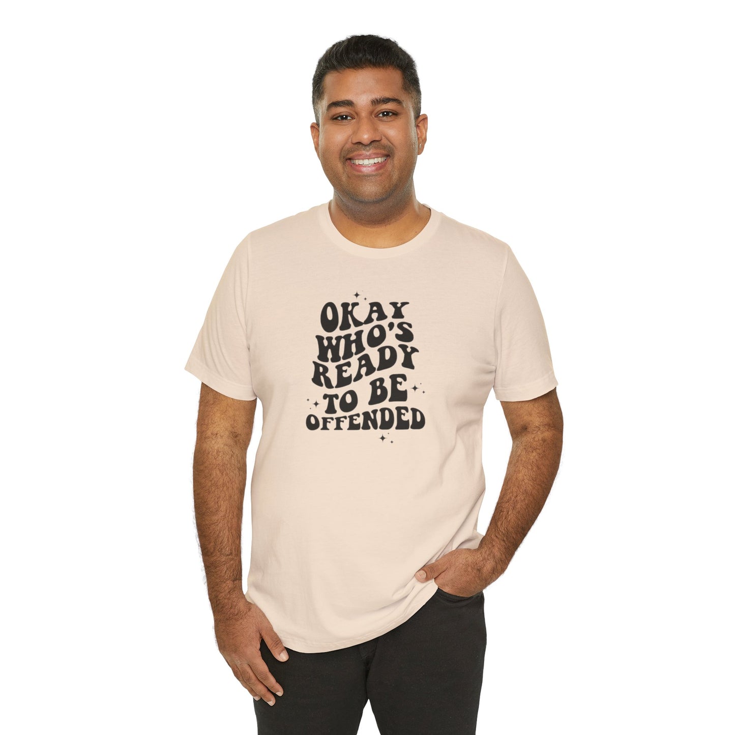 Okay Who's Ready To Be Offended Today? Jersey Short Sleeve Tee
