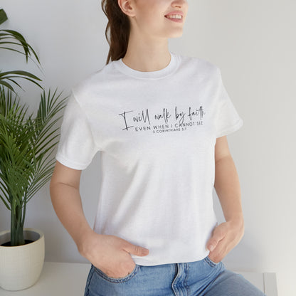 I Will Walk By Faith Even When I Cannot See, Jersey Short Sleeve Tee