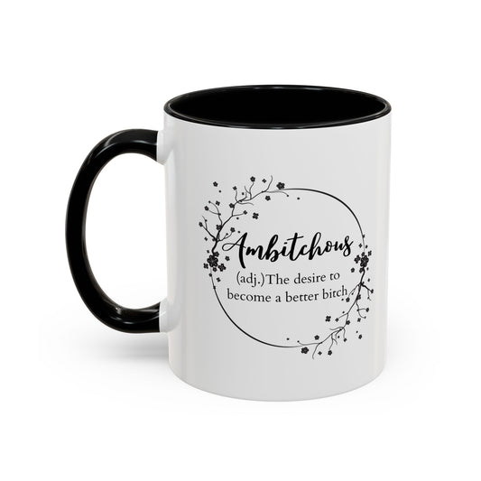 Ambitchous (Adj:) The Desire To Become a Better Bitch, Accent Coffee Mug, 11oz