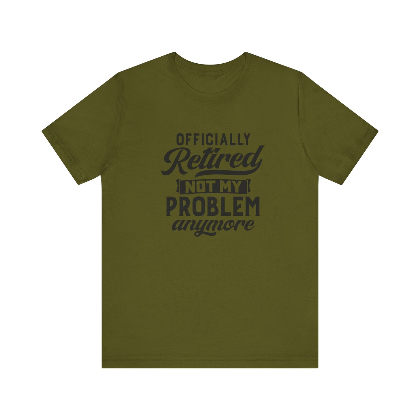 Officially Retired, Not My Problem Anymore, Jersey Short Sleeve Tee