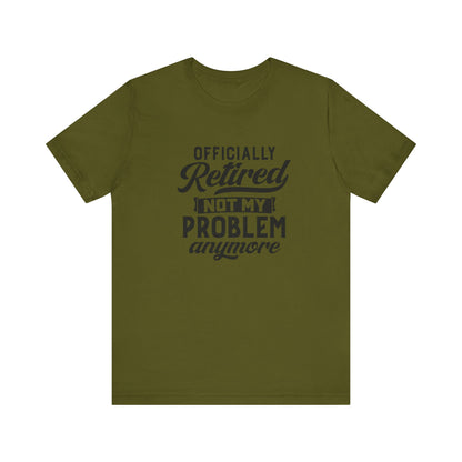 Officially Retired, Not My Problem Anymore, Jersey Short Sleeve Tee
