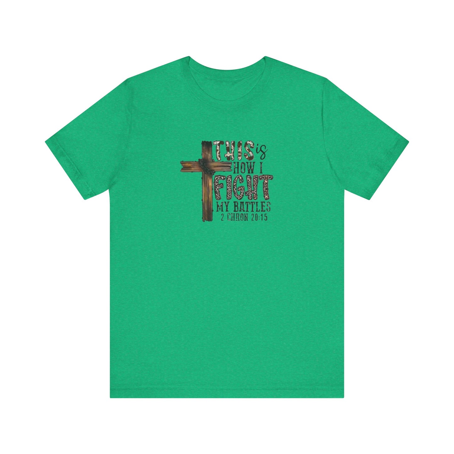 This Is How I fight My Battles 2 Chronicles 20:15 Jersey Short Sleeve Tee