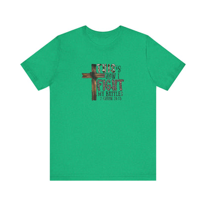 This Is How I fight My Battles 2 Chronicles 20:15 Jersey Short Sleeve Tee