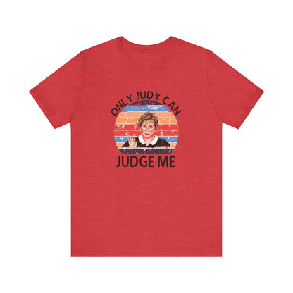 Only Judge Judy Can Judge Me, Jersey Short Sleeve Tee