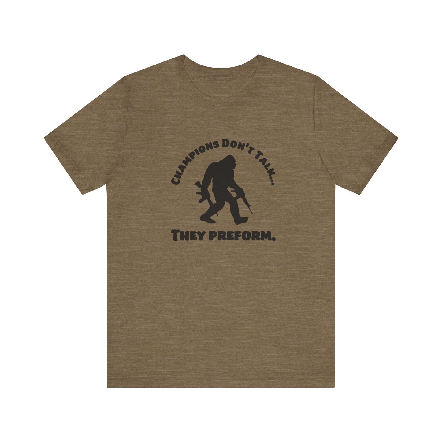 Champions Don't Talk, They Preform, Jersey Short Sleeve Tee