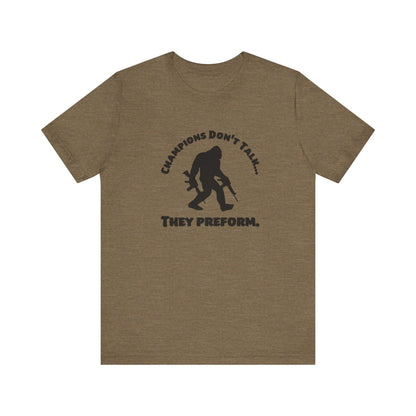 Champions Don't Talk, They Preform, Jersey Short Sleeve Tee