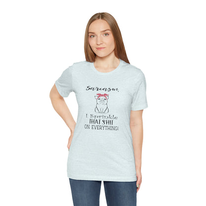Sarcasm, I sprinkle That Shit over Everything, Unisex Jersey Short Sleeve Tee