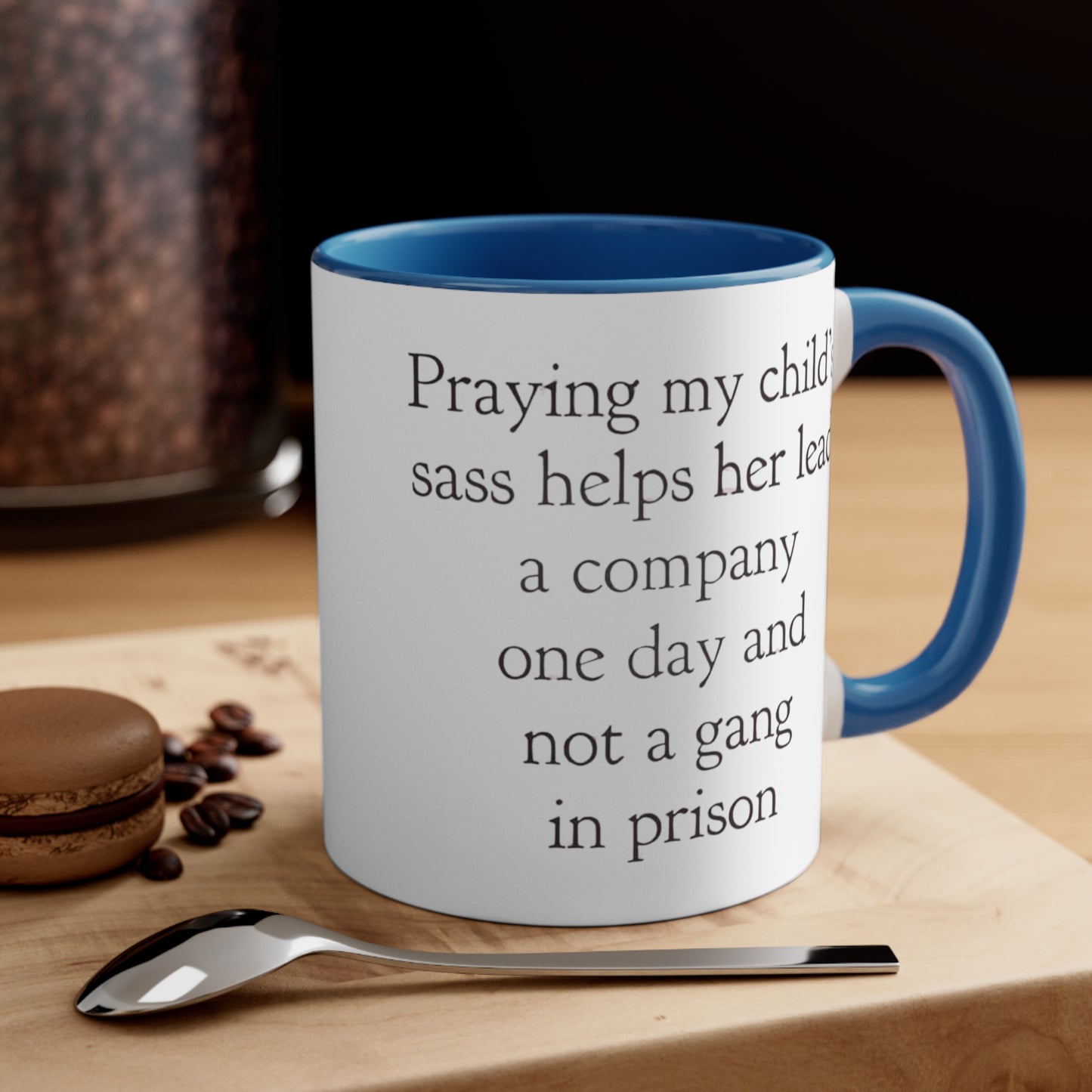 Praying My Daughter's Sass Helps Her Lead a Company and Not A Gang in Prison, Accent Coffee Mug, 11oz