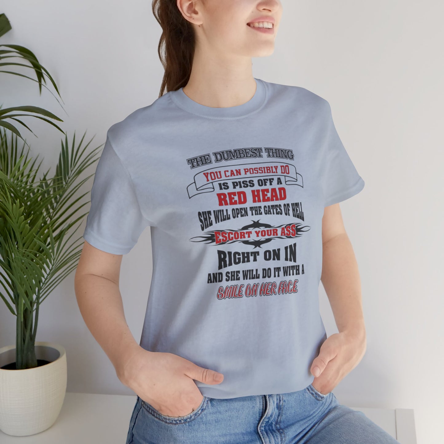 The Dumbest Thing You Can Possibly Do Piss Off A Red Head Jersey Short Sleeve Tee
