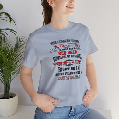 The Dumbest Thing You Can Possibly Do Piss Off A Red Head Jersey Short Sleeve Tee