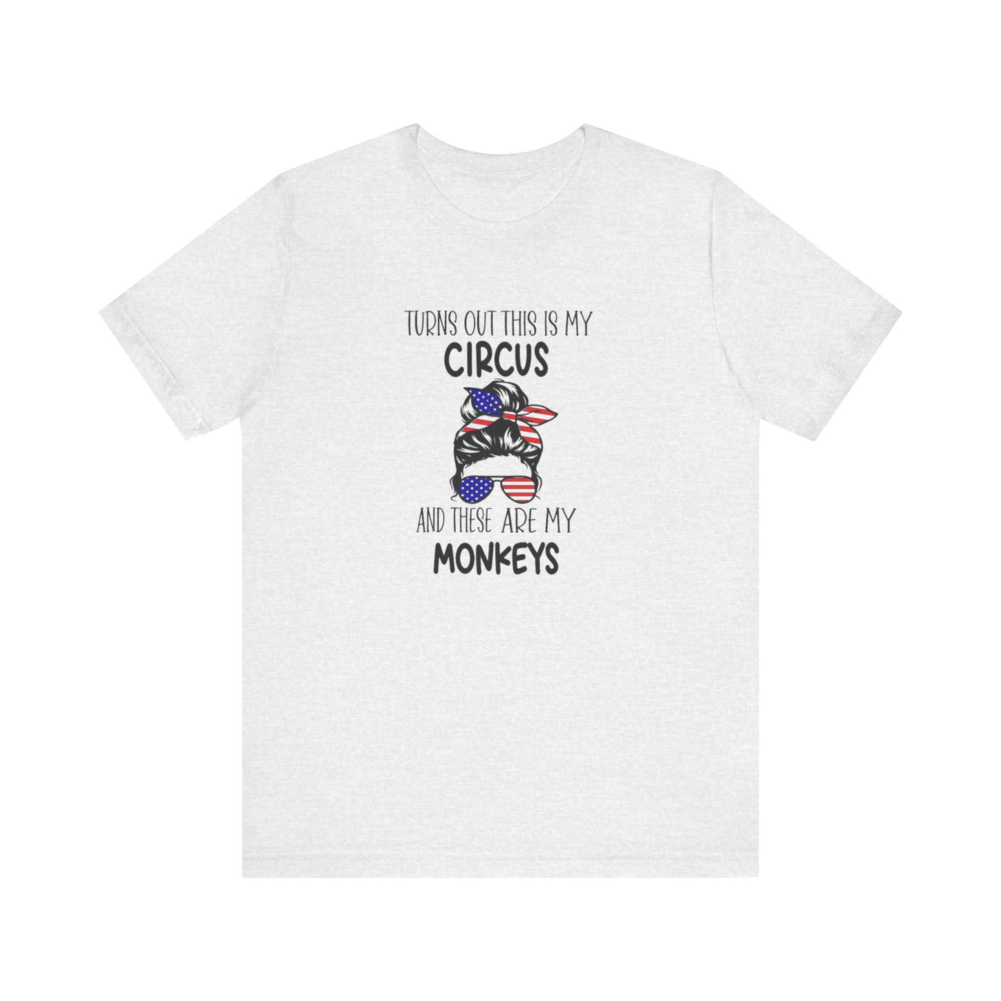 Turns out This Is My Circus and These Are My Monkeys Jersey Short Sleeve Tee