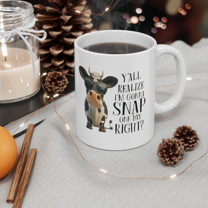 Y'all Realize I am gonna Snap one day Right? Ceramic Mug 11oz
