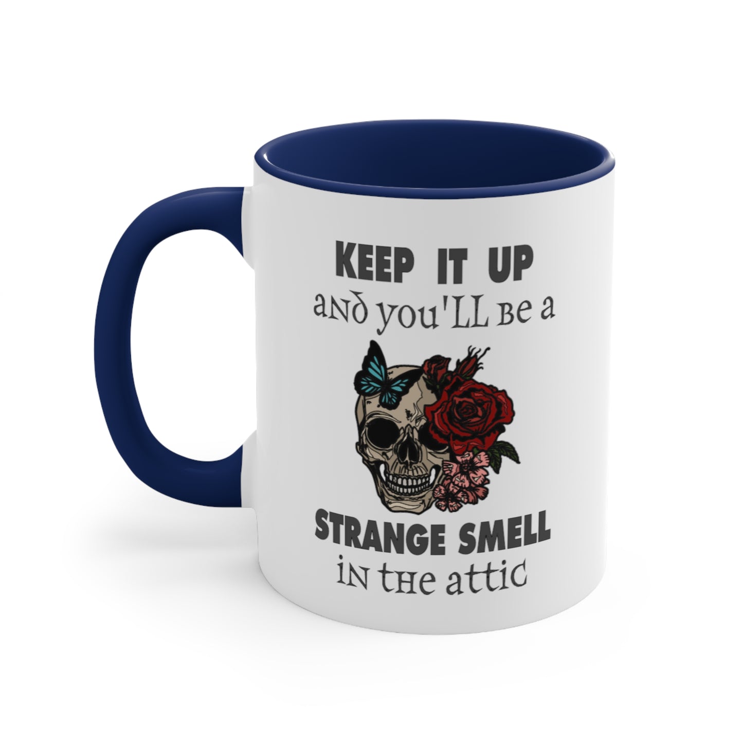 Keep It Up And You'll Be a Strange Smell In The Attic Accent Coffee Mug, 11oz