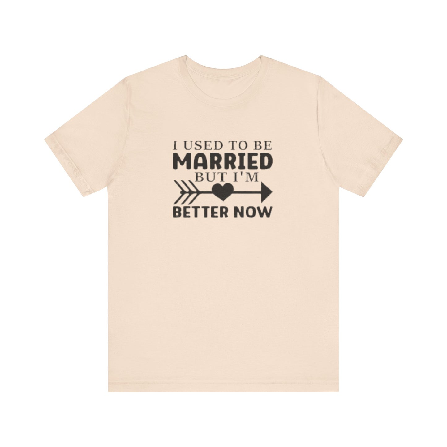 I Used To Be Married, But I'm Better Now Short Sleeve Tee