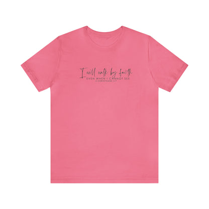 I Will Walk By Faith Even When I Cannot See, Jersey Short Sleeve Tee