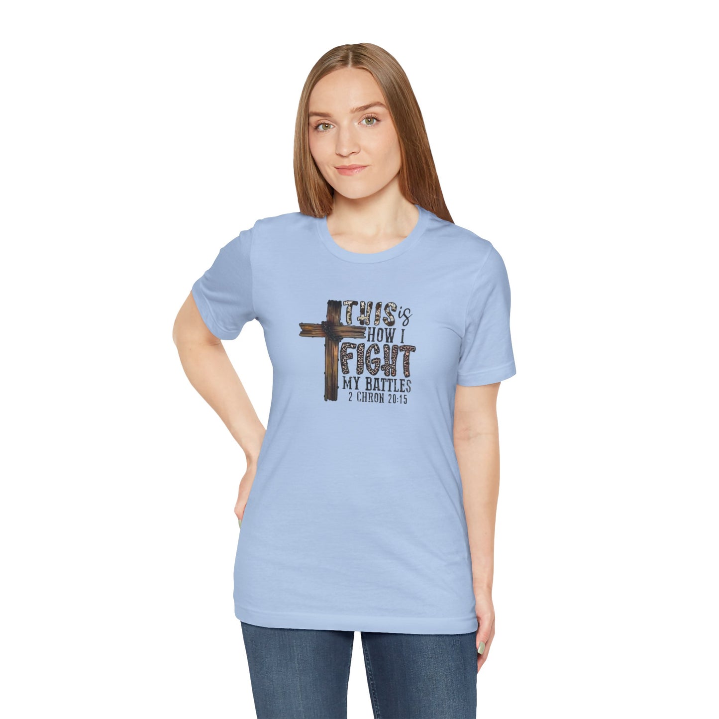 This Is How I fight My Battles 2 Chronicles 20:15 Jersey Short Sleeve Tee