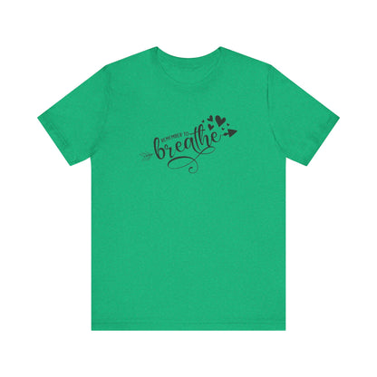 Remember to Breathe, Jersey Short Sleeve Tee