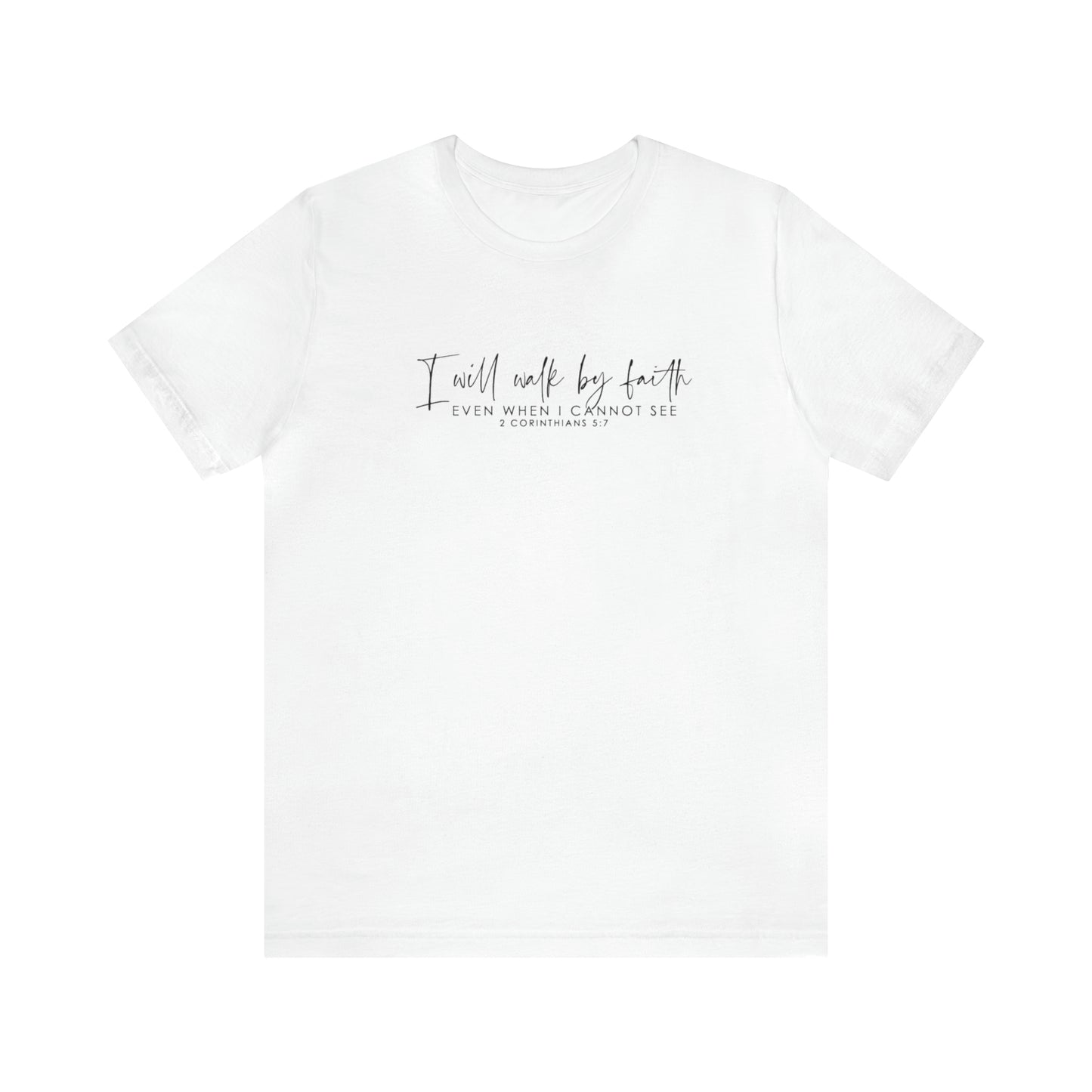 I Will Walk By Faith Even When I Cannot See, Jersey Short Sleeve Tee