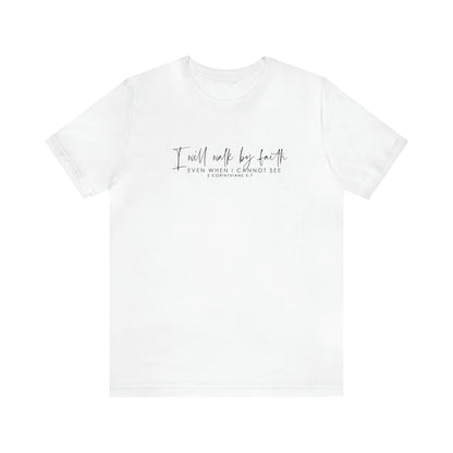 I Will Walk By Faith Even When I Cannot See, Jersey Short Sleeve Tee