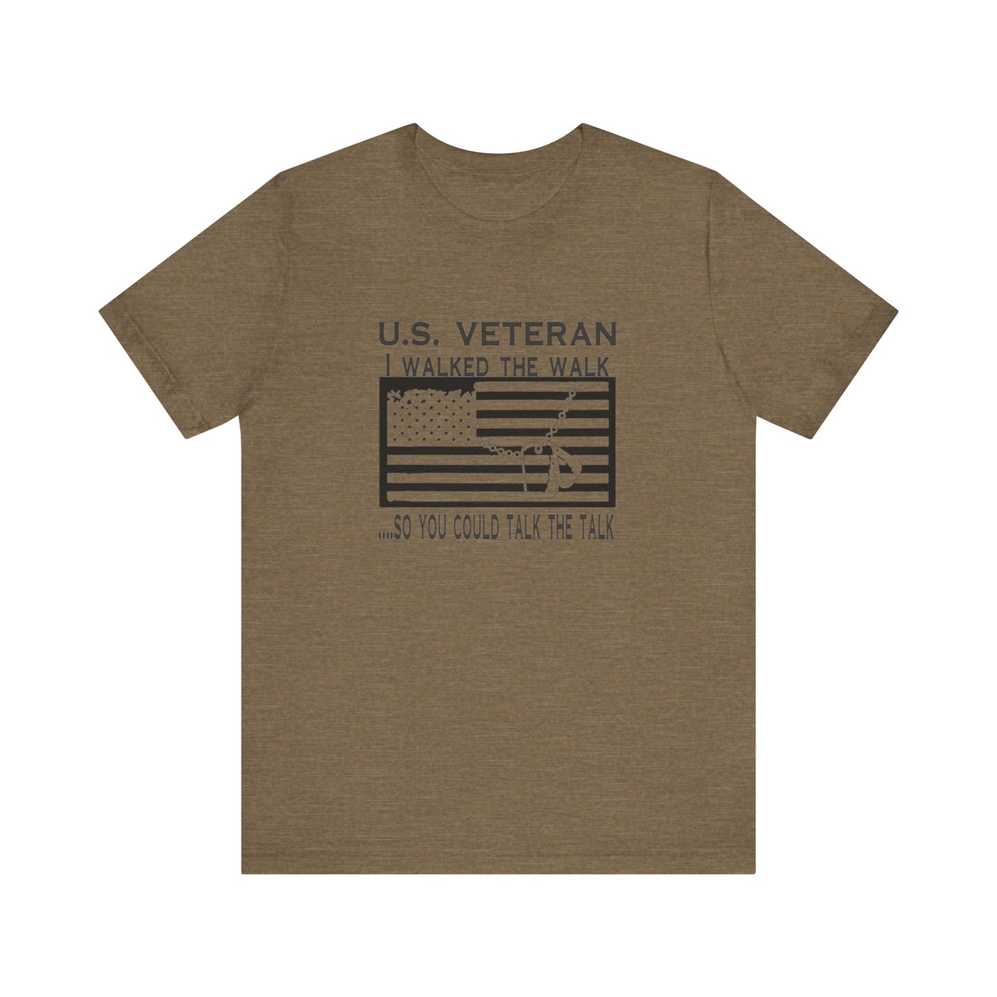 U.S Veteran, I Walked The Walk So You Could Talk The Talk, Jersey Short Sleeve Tee