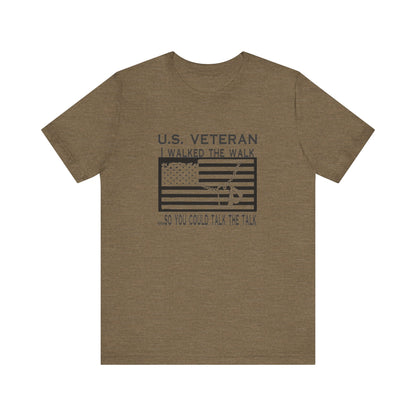 U.S Veteran, I Walked The Walk So You Could Talk The Talk, Jersey Short Sleeve Tee