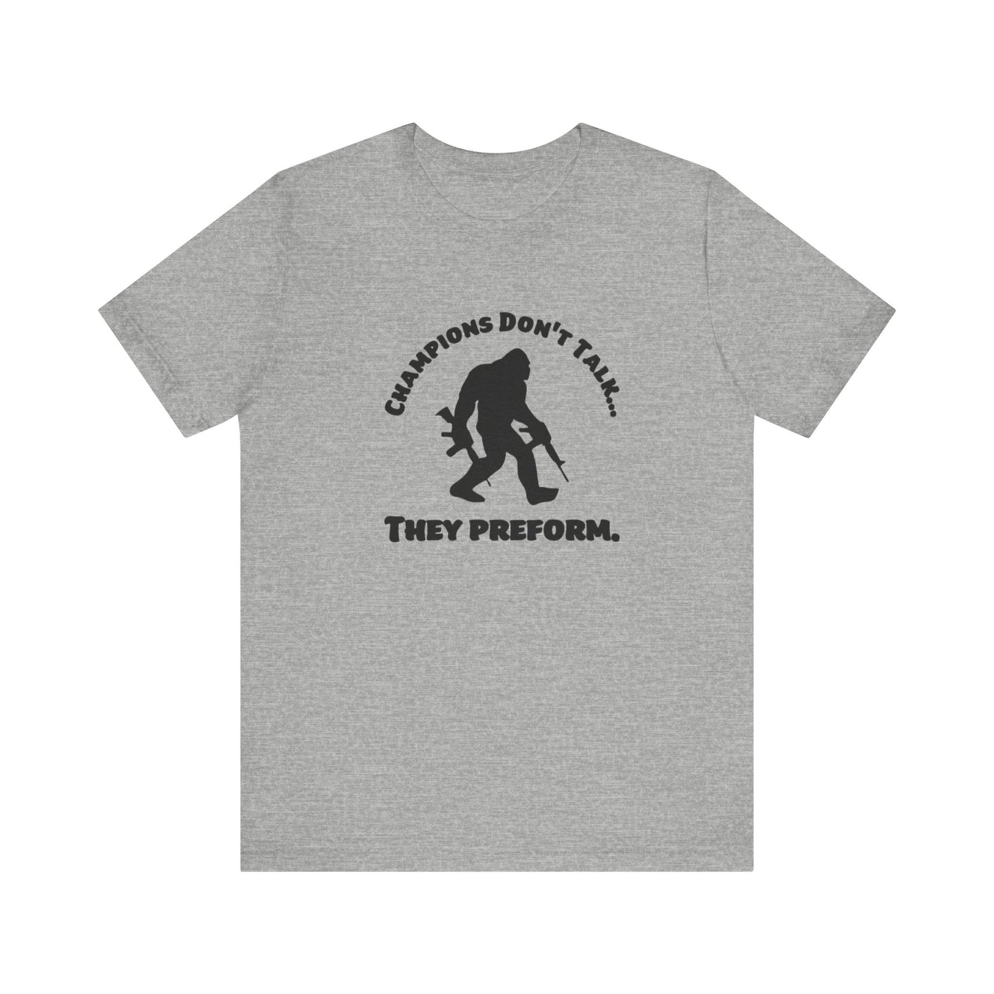 Champions Don't Talk, They Preform, Jersey Short Sleeve Tee