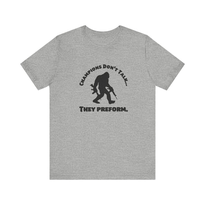 Champions Don't Talk, They Preform, Jersey Short Sleeve Tee