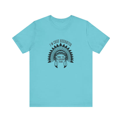 I'm Chief Kickabitch, from the Slapahoe Tribe, from the  Jersey Short Sleeve Tee